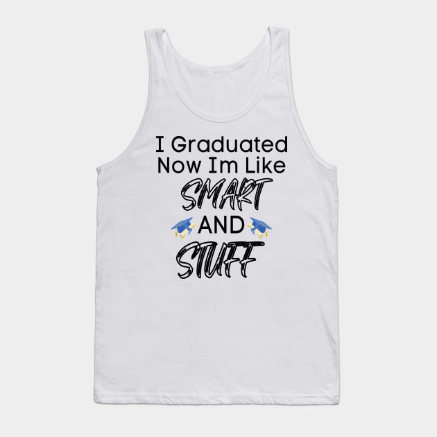 I Graduated Now I'm Like Smart And Stuff Tank Top by raeex